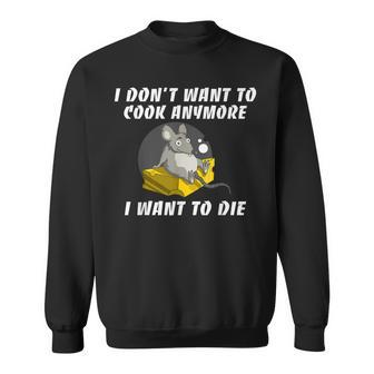 I Dont Want To Cook Anymore I Want To Die Funny Saying Sweatshirt - Thegiftio UK