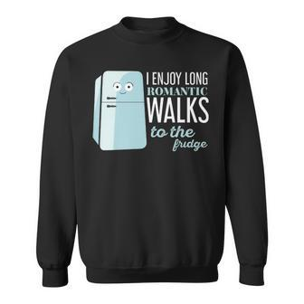 I Enjoy Long Romantic Walks To The Fridge V2 Sweatshirt - Seseable
