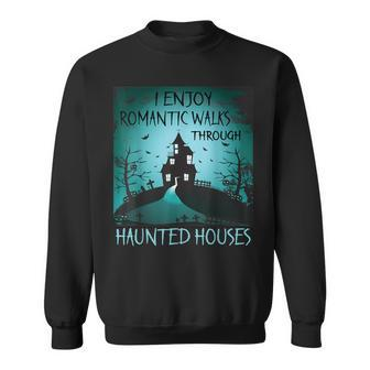 I Enjoy Romantic Walks Through Haunted Houses Halloween V3 Sweatshirt - Seseable