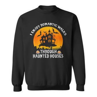 I Enjoy Romantic Walks Through Haunted Houses Halloween V4 Sweatshirt - Seseable