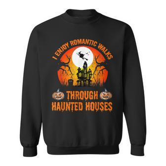 I Enjoy Romantic Walks To Through Haunted Houses Halloween Sweatshirt - Seseable