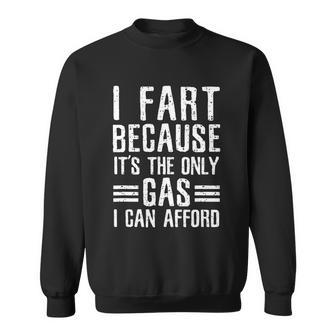 I Fart Because Its The Only Gas I Can Afford Funny Gas Sweatshirt - Monsterry DE