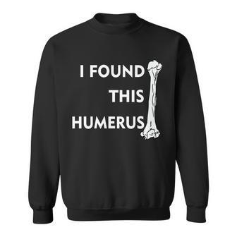 I Found This Humerus Tshirt Sweatshirt - Monsterry CA