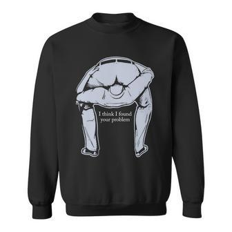 I Found Your Problem Funny Tshirt Sweatshirt - Monsterry UK