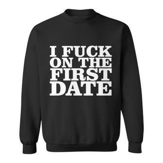 I Fuck On The First Date Tshirt Sweatshirt - Monsterry AU