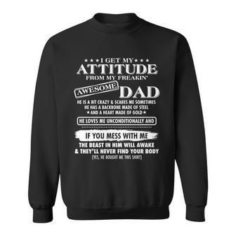 I Get My Attitude From My Freakin Awesome Dad Sweatshirt - Monsterry