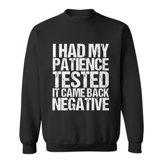 I Had My Patience Tested It Came Back Negative Funny Quotes Tshirt Sweatshirt - Monsterry CA