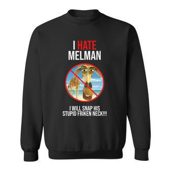 I Hate Melman I Will Snap His Stupid Frinken Neck Sweatshirt - Monsterry AU