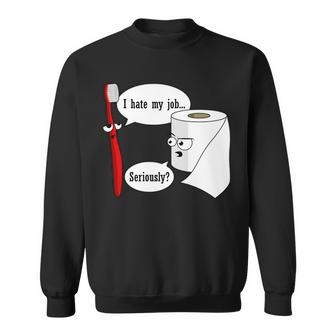 I Hate My Job Seriously Funny Toothbrush Toilet Paper Tshirt Sweatshirt - Monsterry