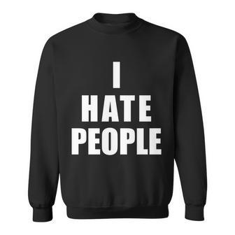 I Hate People Bold Tshirt Sweatshirt - Monsterry