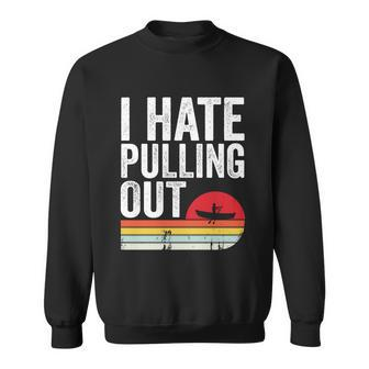 I Hate Pulling Out Boat Captain Funny Boating Retro Gift Graphic Design Printed Casual Daily Basic V2 Sweatshirt - Thegiftio UK