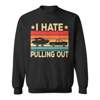 I Hate Pulling Out Boat Captain Funny Boating Retro V3 Sweatshirt - Thegiftio UK