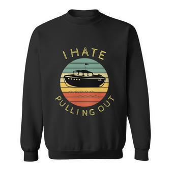 I Hate Pulling Out Retro Boating Boat Captain Funny Gift Graphic Design Printed Casual Daily Basic V2 Sweatshirt - Thegiftio UK