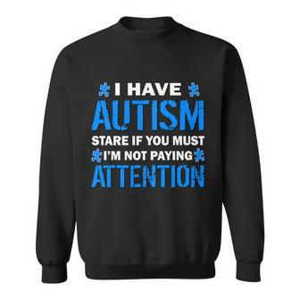 I Have Autism Stare If You Must Im Not Paying Attention Tshirt Sweatshirt - Monsterry UK