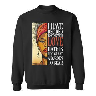 I Have Decided To Stick With Love Black History Month Sweatshirt - Thegiftio UK