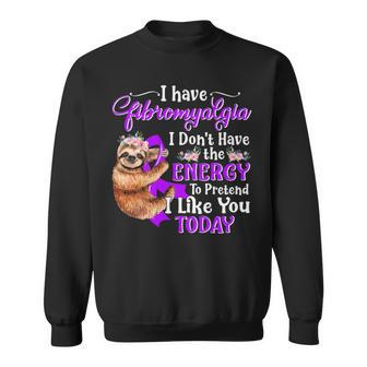 I Have Fibromyalgia I Don T Have The Energy Sweatshirt - Thegiftio UK