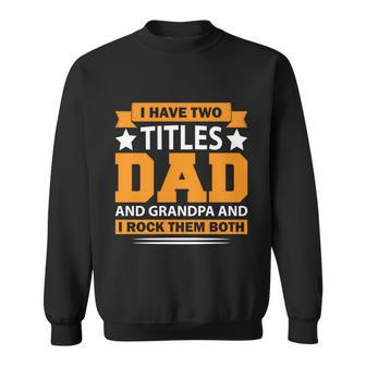 I Have Two Titles Dad And Grandpa Cute Gift Fathers Day Gift Sweatshirt - Monsterry AU