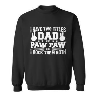 I Have Two Titles Dad And Paw Paw And I Rock Them Both Sweatshirt - Monsterry UK