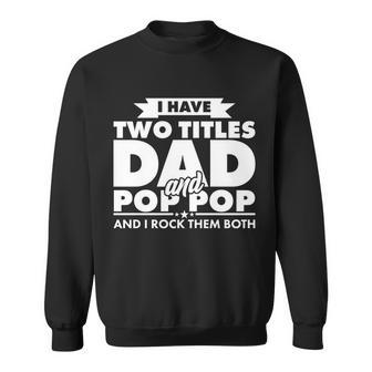 I Have Two Titles Dad And Pop Pop Tshirt Sweatshirt - Monsterry DE