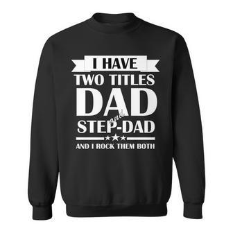I Have Two Titles Dad And Step Dad And I Rock Them Both Sweatshirt - Monsterry