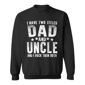 I Have Two Titles Dad And Uncle Tshirt Sweatshirt - Monsterry