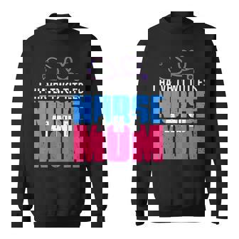 I Have Two Titles Nurse Mom Mothers Day Mom Lover Sweatshirt - Thegiftio