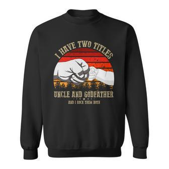 I Have Two Titles Uncle And Godfather V3 Sweatshirt - Monsterry