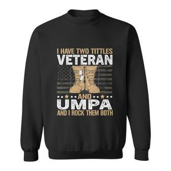 I Have Two Tittles Veteran And Umpa Us Army Veteran Flag Sweatshirt - Monsterry UK