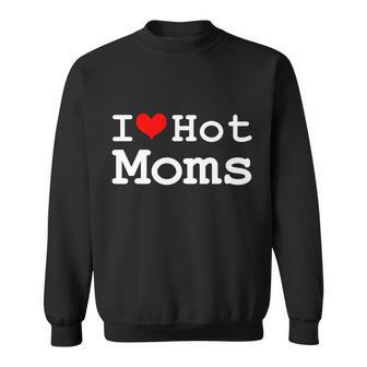 I Heart Hot Moms Sweatshirt - Monsterry
