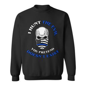 I Hunt The Evil You Pretend Doesnt Exist Tshirt Sweatshirt - Monsterry AU