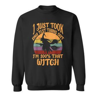 I Just Took A Dna Test Turns Out Im 100 Percent That Witch Sweatshirt - Seseable