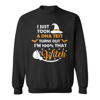 I Just Took Dna Test Turns Out Im 100 That Witch Halloween V2 Sweatshirt - Seseable