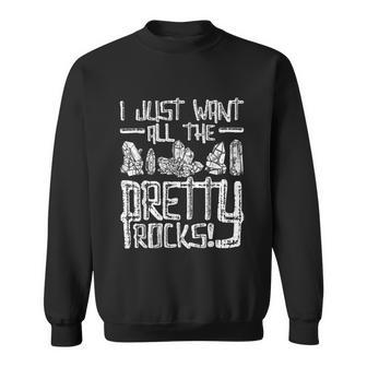 I Just Want All The Pretty Rocks Rock Collector Sweatshirt - Thegiftio UK