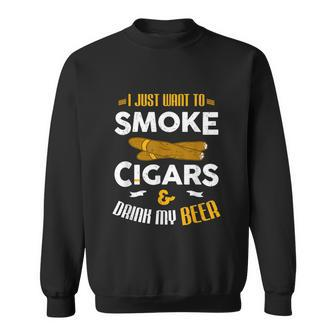 I Just Want To Smoke Cigars And Drink My Beer Cigar Sweatshirt - Thegiftio UK