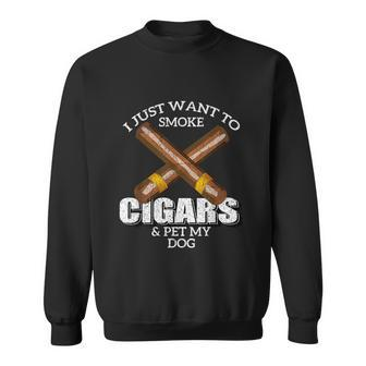 I Just Want To Smoke Cigars And Pet My Dog Dogs Sweatshirt - Thegiftio UK