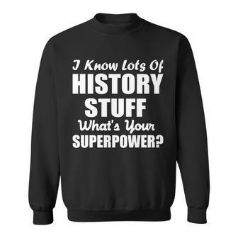 I Know Lots Of History Whats Your Superpower Sweatshirt - Thegiftio UK