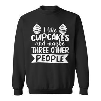 I Like Cupcakes And Maybe Three Other People Sweatshirt - Thegiftio UK