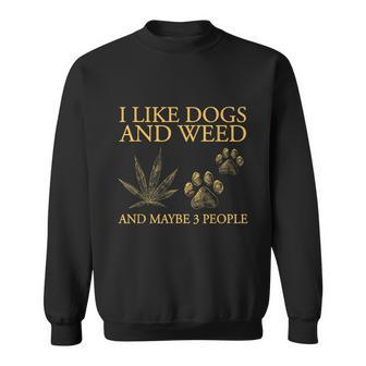 I Like Dogs And Weed And Maybe 3 People Tshirt Sweatshirt - Monsterry DE