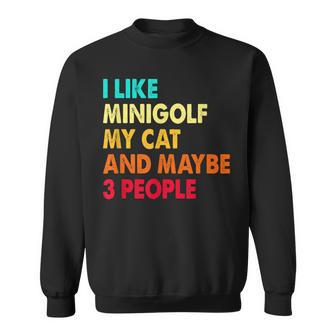 I Like Minigolf My Cat And Maybe Three People Golf Player  Sweatshirt