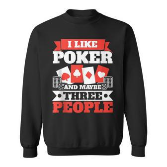 I Like Poker And Maybe Three People Casino Bluffing  Sweatshirt