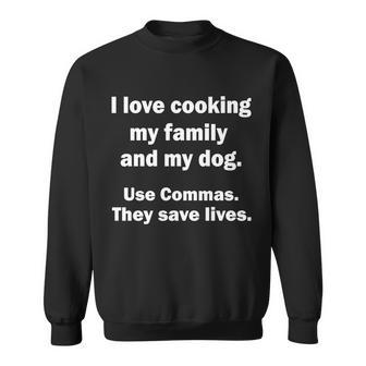I Love Cooking My Family Commas Save Lives Tshirt Sweatshirt - Monsterry CA