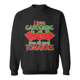 I Love Gardening From My Head Tomatoes Tshirt Sweatshirt - Monsterry