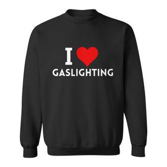 I Love Gaslighting Gaslighting Is Not Real Tshirt Sweatshirt - Monsterry UK