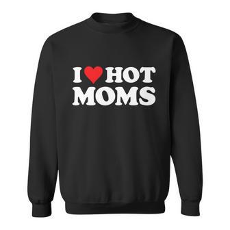 I Love Hot Moms Tshirt Funny Red Heart Love Moms Tshirt V2 Sweatshirt - Monsterry
