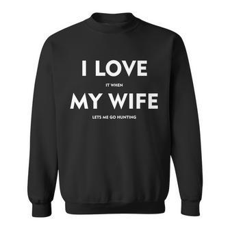 I Love It When My Wife Lets Me Go Hunting Tshirt Sweatshirt - Monsterry