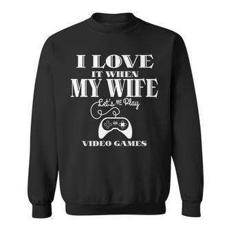 I Love It When My Wife Lets Me Play Video Games V3 Sweatshirt - Seseable