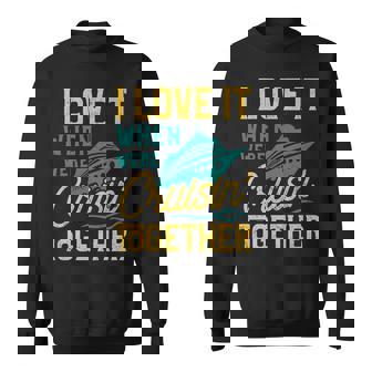 I Love It When We Are Cruising Together Family Cruise Ship Sweatshirt - Thegiftio UK