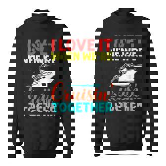 I Love It When We Are Cruising Together Men And Cruise Sweatshirt - Thegiftio UK