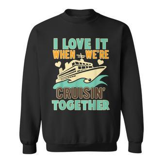 I Love It When We Are Cruising Together Men And Women Cruise V4 Sweatshirt - Thegiftio UK