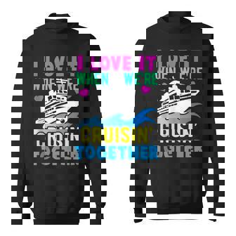 I Love It When We Are Cruising Together Men And Women Cruise V5 Sweatshirt - Thegiftio UK